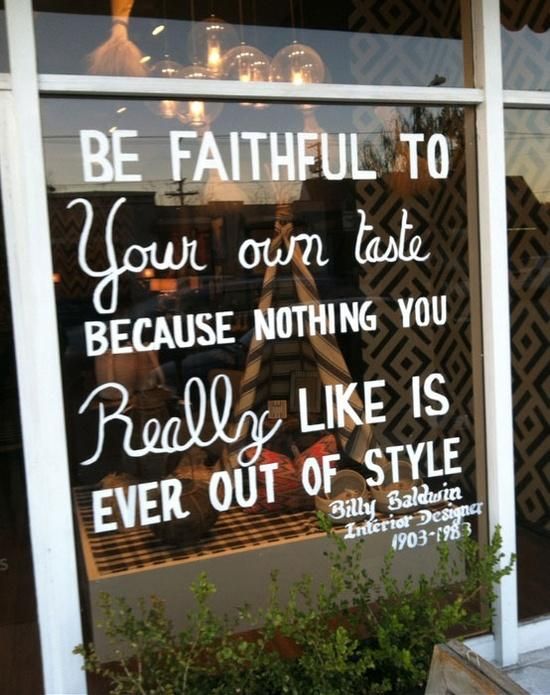 Be faithful to your own taste...